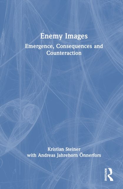 Enemy Images : Emergence, Consequences and Counteraction
