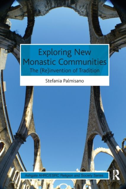Exploring New Monastic Communities : The (Re)invention of Tradition