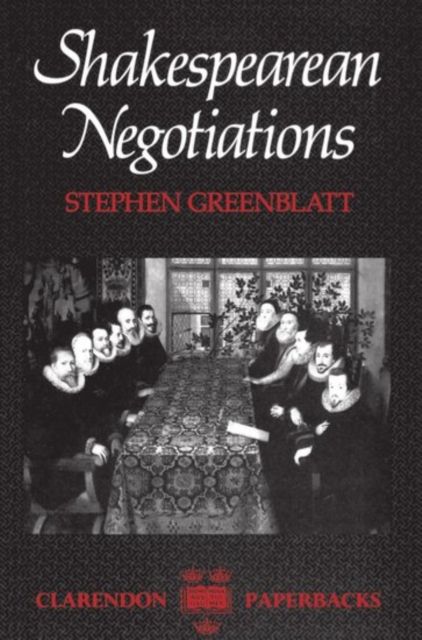 Shakespearean Negotiations : The Circulation of Social Energy in Renaissance England
