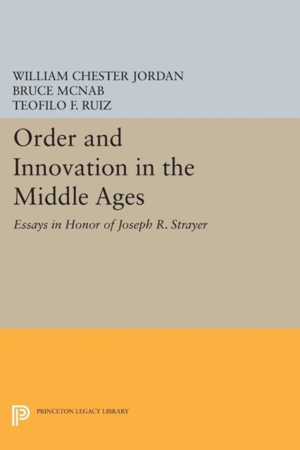 Order and Innovation in the Middle Ages : Essays in Honor of Joseph R. Strayer
