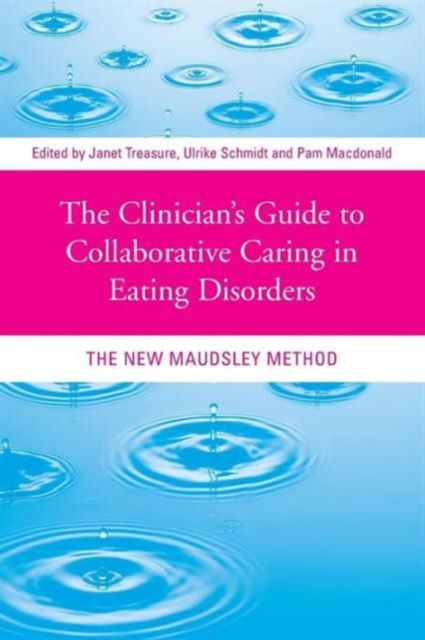 The Clinician's Guide to Collaborative Caring in Eating Disorders : The New Maudsley Method