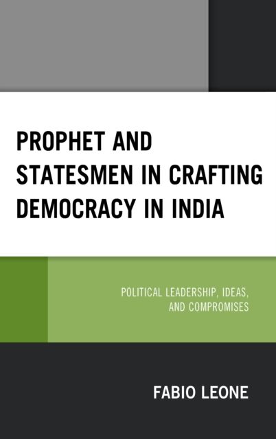 Forsidebilde av Prophet and Statesmen in Crafting Democracy in India : Political Leadership, Ideas, and Compromises