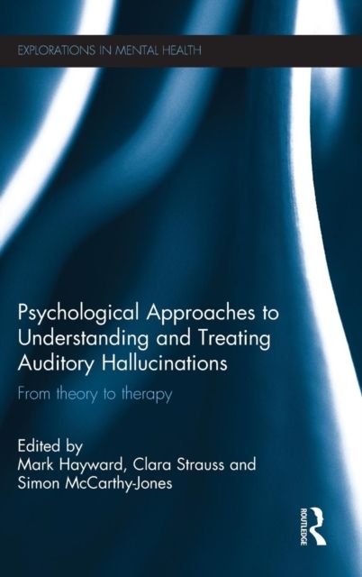 Psychological Approaches to Understanding and Treating Auditory Hallucinations : From theory to therapy
