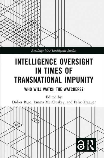 Intelligence Oversight in Times of Transnational Impunity : Who Will Watch the Watchers?