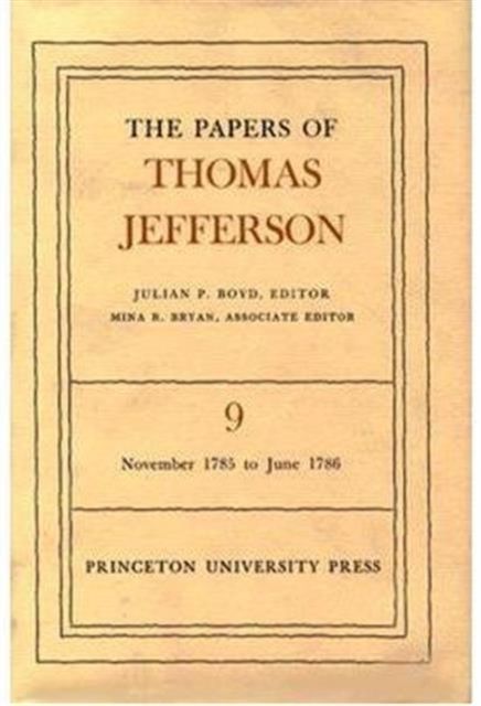 The Papers of Thomas Jefferson, Volume 9 : November 1785 to June 1786