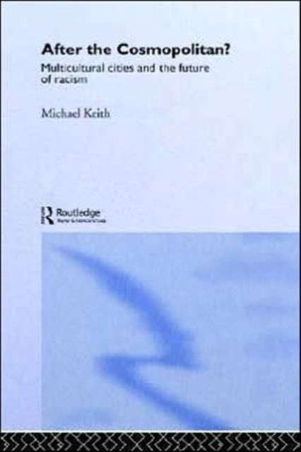 After the Cosmopolitan? : Multicultural Cities and the Future of Racism