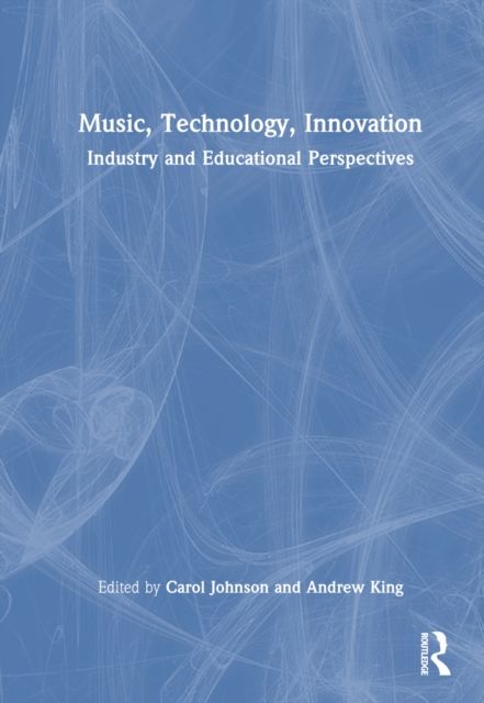 Music, Technology, Innovation : Industry and Educational Perspectives