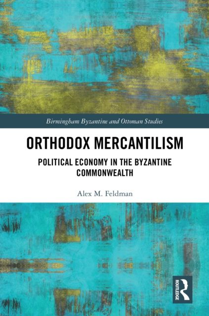 Orthodox Mercantilism : Political Economy in the Byzantine Commonwealth