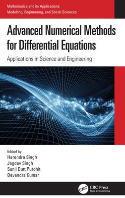 Advanced Numerical Methods for Differential Equations : Applications in Science and Engineering