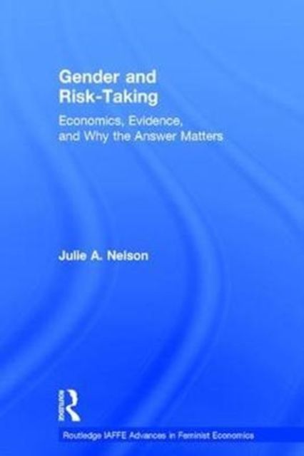 Gender and Risk-Taking : Economics, Evidence, and Why the Answer Matters