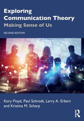 Exploring Communication Theory : Making Sense of Us
