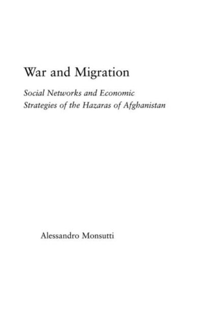 War and Migration : Social Networks and Economic Strategies of the Hazaras of Afghanistan