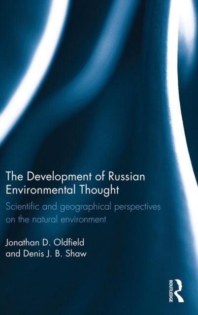 The Development of Russian Environmental Thought : Scientific and Geographical Perspectives on the Natural Environment