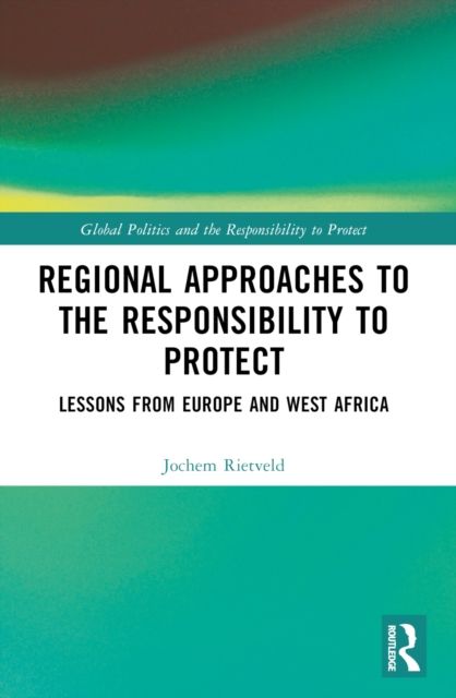 Regional Approaches to the Responsibility to Protect : Lessons from Europe and West Africa