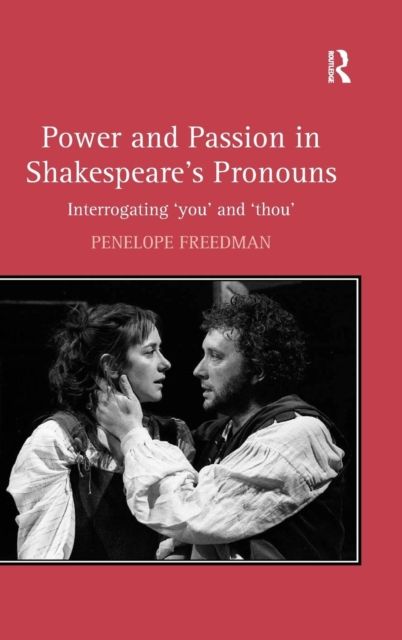 Power and Passion in Shakespeare's Pronouns : Interrogating 'you' and 'thou'