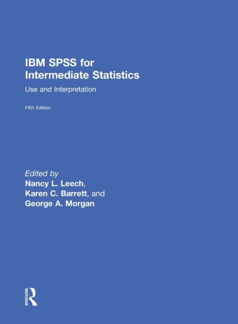 IBM SPSS for Intermediate Statistics : Use and Interpretation, Fifth Edition