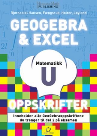 GeoGebra- & Exceloppskrifter : matematikk U : inneholder alle GeoGebraoppskriftene du trenger til del 2 på eksamen