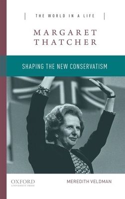 Margaret Thatcher : Shaping the New Conservatism