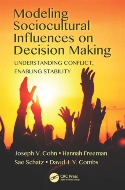 Modeling Sociocultural Influences on Decision Making : Understanding Conflict, Enabling Stability