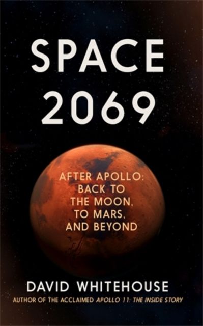 Space 2069 : After Apollo: Back to the Moon, to Mars, and Beyond