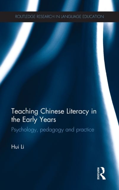Teaching Chinese Literacy in the Early Years : Psychology, pedagogy and practice