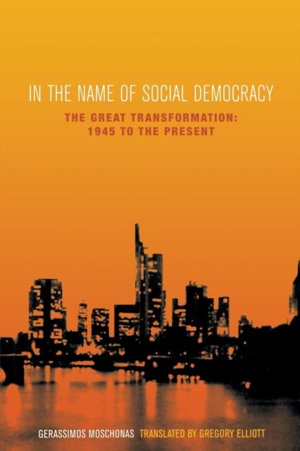 In the Name of Social Democracy : The Great Transformation: 1945 to the Present