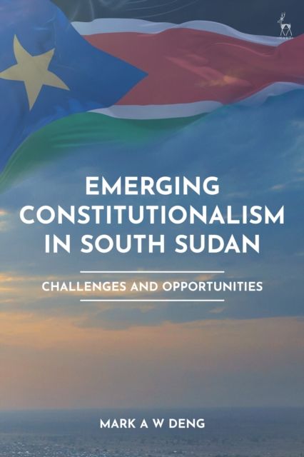 Emerging Constitutionalism in South Sudan : Challenges and Opportunities