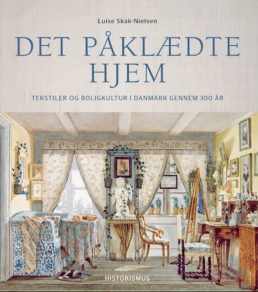 Forsidebilde av Det påklædte hjem : tekstiler og boligkultur i Danmark gennem 300 år