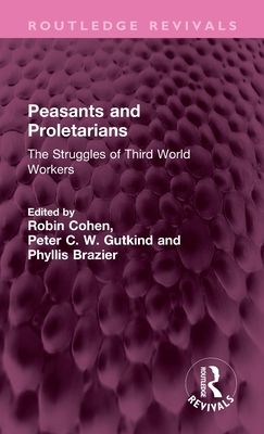 Peasants and Proletarians : The Struggles of Third World Workers