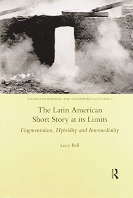 The Latin American Short Story at its Limits : Fragmentation, Hybridity and Intermediality