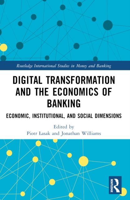 Forsidebilde av Digital Transformation and the Economics of Banking : Economic, Institutional, and Social Dimensions