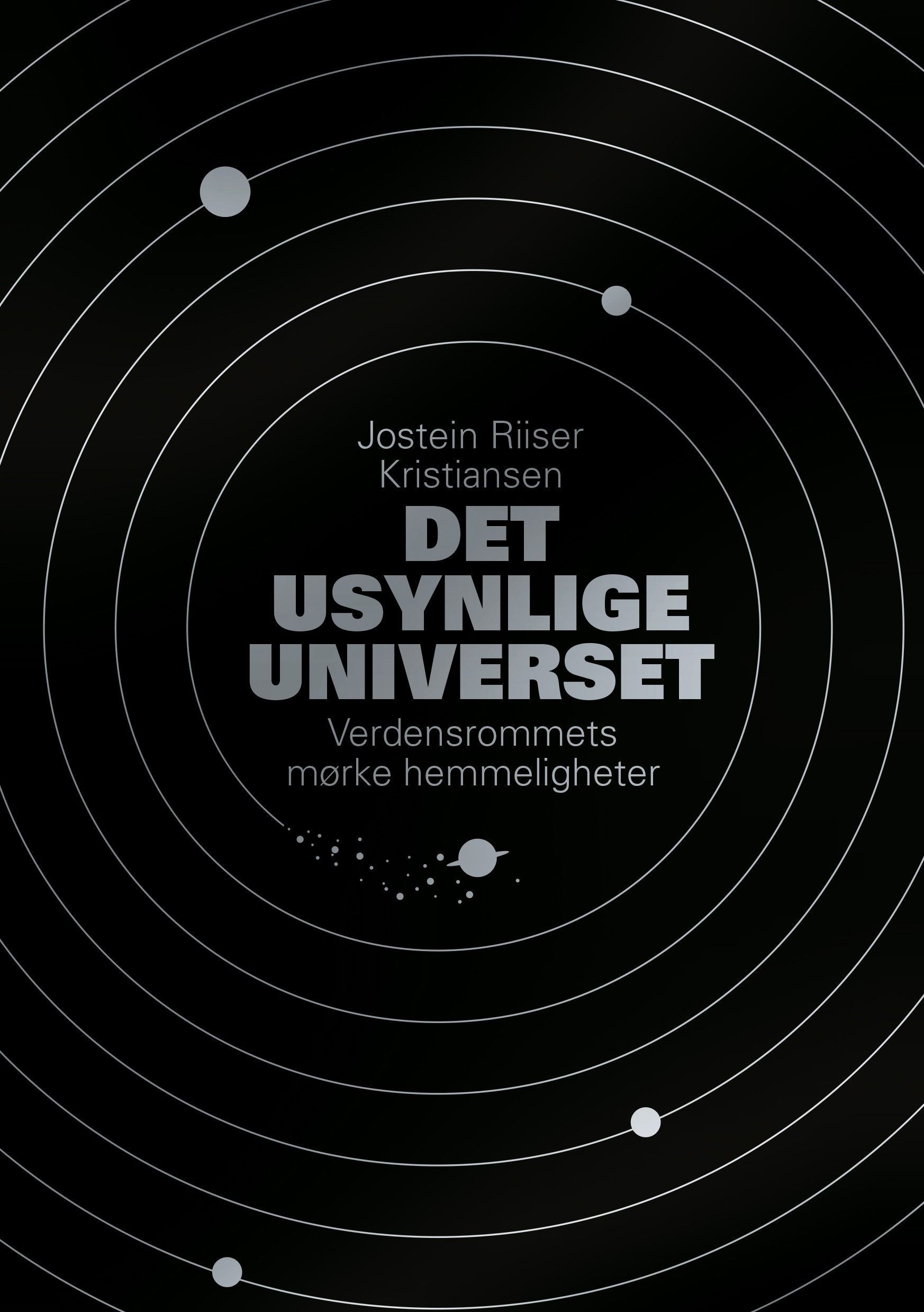 Det usynlige universet : verdensrommets mørke hemmeligheter