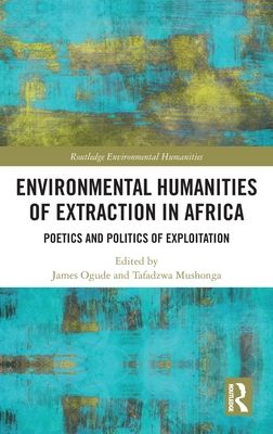 Environmental Humanities of Extraction in Africa : Poetics and Politics of Exploitation