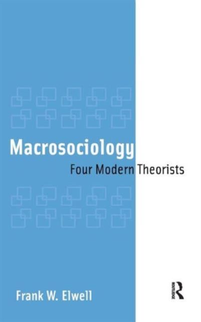 Macrosociology : Four Modern Theorists