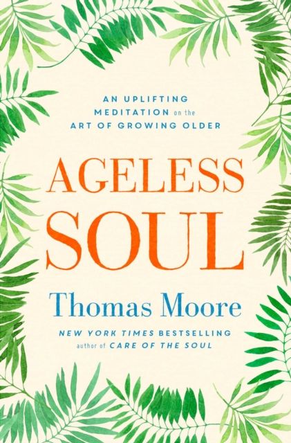 Forsidebilde av Ageless Soul : An uplifting meditation on the art of growing older