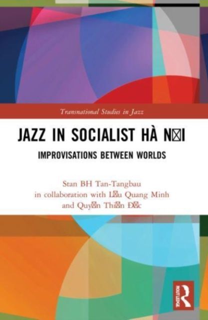 Jazz in Socialist Ha Noi : Improvisations between Worlds