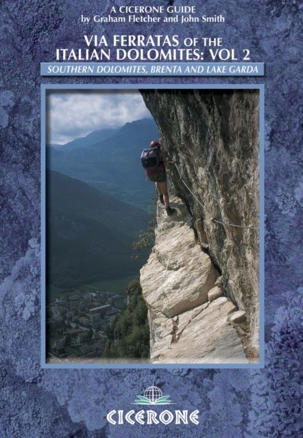 Via Ferratas of the Italian Dolomites. Volume 2. Southern Dolomites, Brenta and Lake Garda area