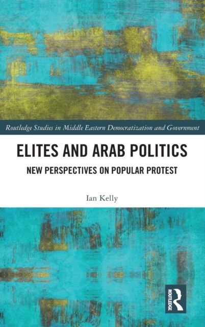 Elites and Arab Politics : New Perspectives on Popular Protest