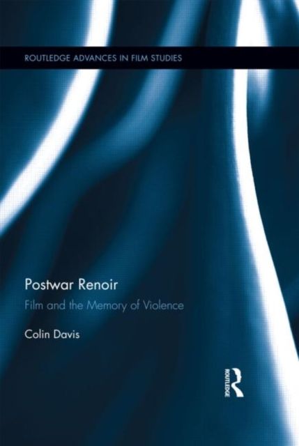 Postwar Renoir : Film and the Memory of Violence