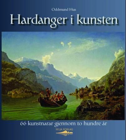 Hardanger i kunsten : 66 kunstnarar gjennom to hundre år