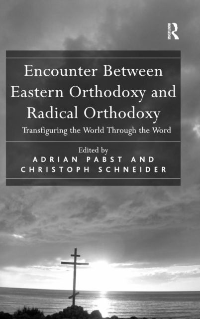 Encounter Between Eastern Orthodoxy and Radical Orthodoxy : Transfiguring the World Through the Word