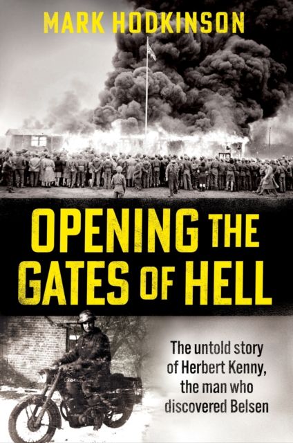 Forsidebilde av Opening The Gates of Hell : The untold story of Herbert Kenny, the man who discovered Belsen