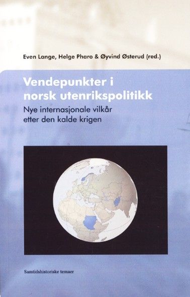 Vendepunkter i norsk utenrikspolitikk : nye internasjonale vilkår etter den kalde krigen