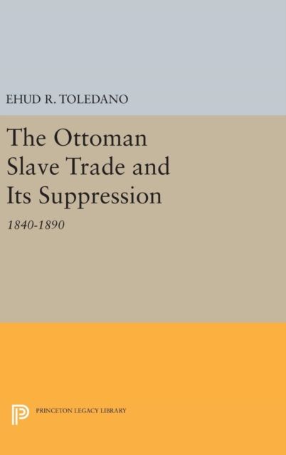 The Ottoman Slave Trade and Its Suppression : 1840-1890