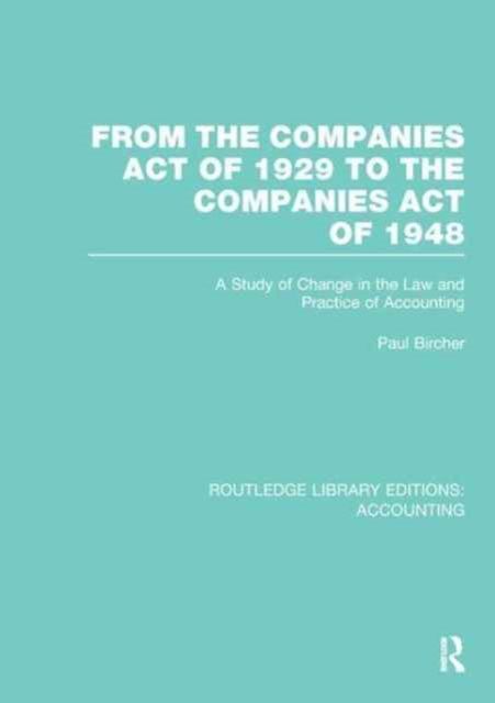 From the Companies Act of 1929 to the Companies Act of 1948 (RLE: Accounting) : A Study of Change in the Law and Practice of Accounting