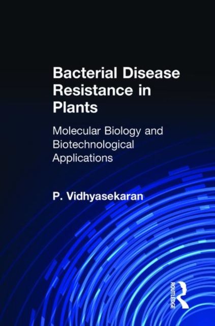 Bacterial Disease Resistance in Plants : Molecular Biology and Biotechnological Applications