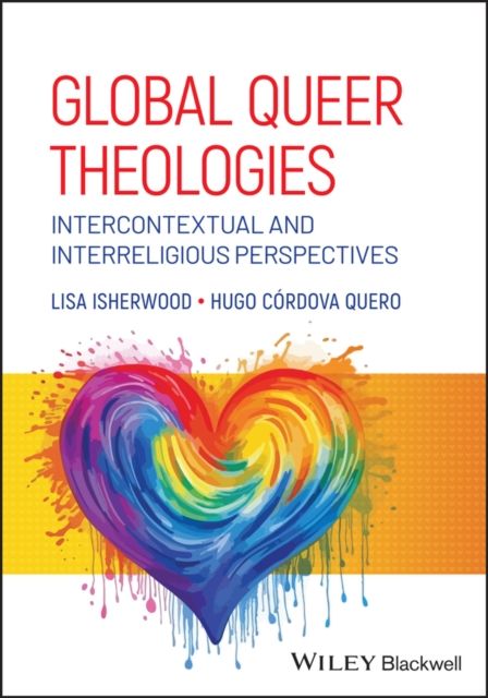 Global Queer Theologies : Intercontextual and Interreligious Perspectives