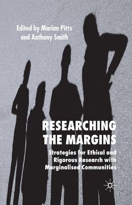 Researching the Margins : Strategies for Ethical and Rigorous Research With Marginalised Communities