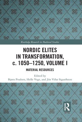 Nordic Elites in Transformation, c. 1050-1250, Volume I : Material Resources