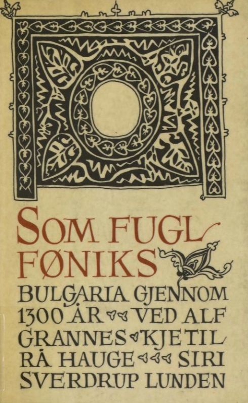 Som fugl Føniks : Bulgaria gjennom 1300 år : en antologi